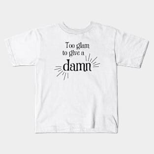 Too Glam to Give a Damn Kids T-Shirt